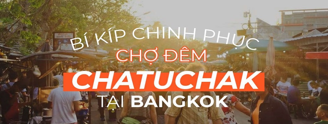 Du lịch Chatuchak-Bangkok, mua quà gì đem về Việt Nam ?