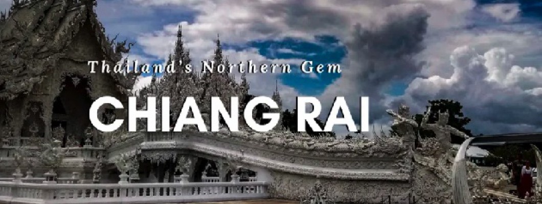 Chiang Rai và những điểm đến không thể bỏ qua