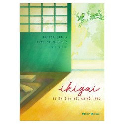 Sách - Ikigai - Đi Tìm Lý Do Thức Dậy Mỗi Sáng - Chúng ta sẽ sống hạnh phúc hơn khi tìm được ý nghĩa của cuốc sống