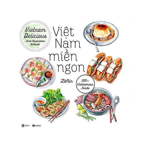 Sách - Việt Nam Miền Ngon (Tái Bản 2019) - Ẩm thực Việt Nam đã vượt ra khỏi biên giới và được nhiều nơi trên thế giới đón nhận
