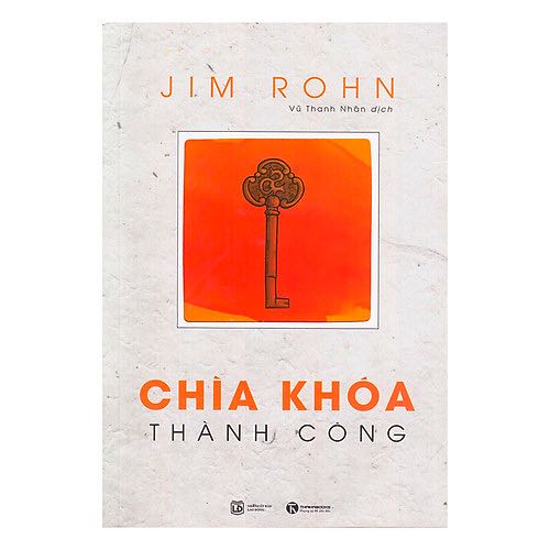 Sách - Chìa Khóa Thành Công (Tái Bản) - Jim Rohn - Giải đáp hàng loạt khúc mắc của một người lần đầu khởi nghiệp