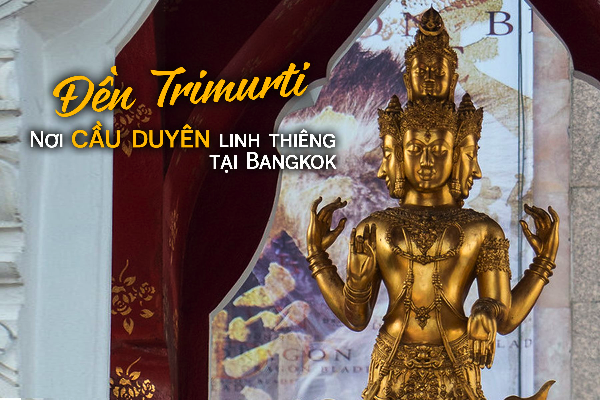 Đền Trimurti Thailand" Nơi cầu duyên linh thiêng tại Bangkok